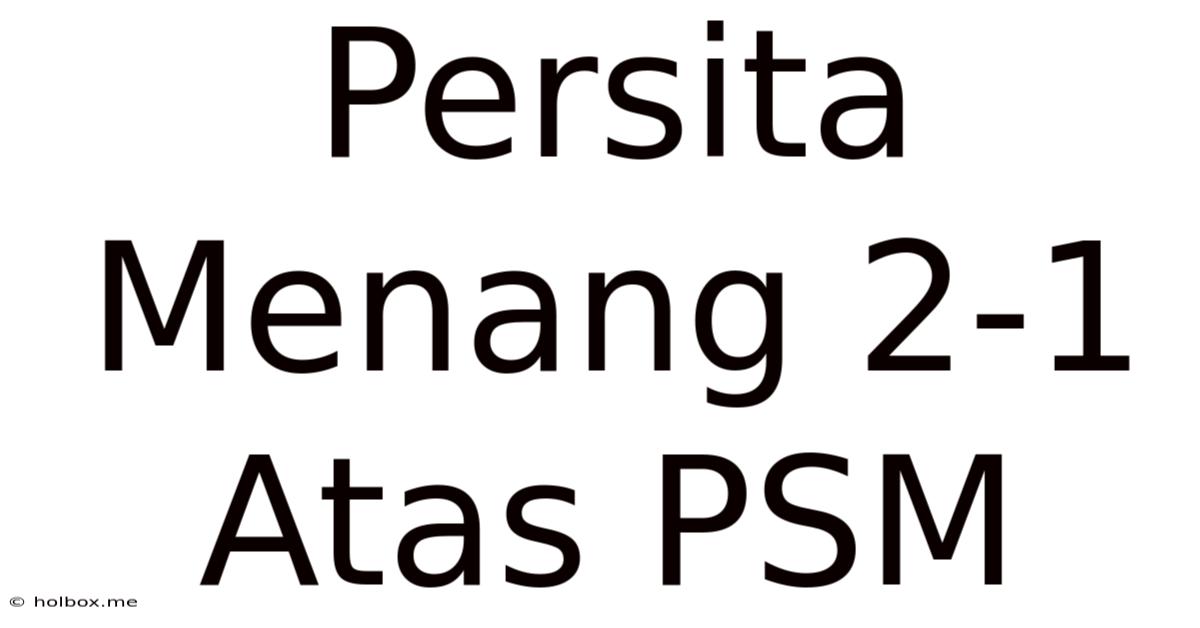 Persita Menang 2-1 Atas PSM