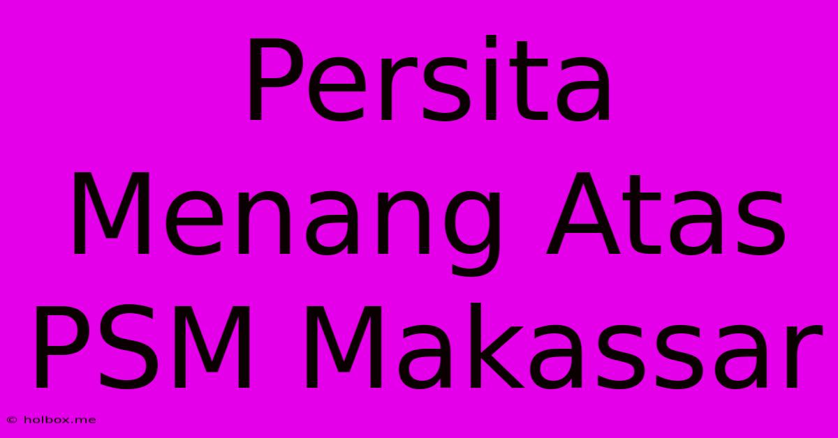 Persita Menang Atas PSM Makassar