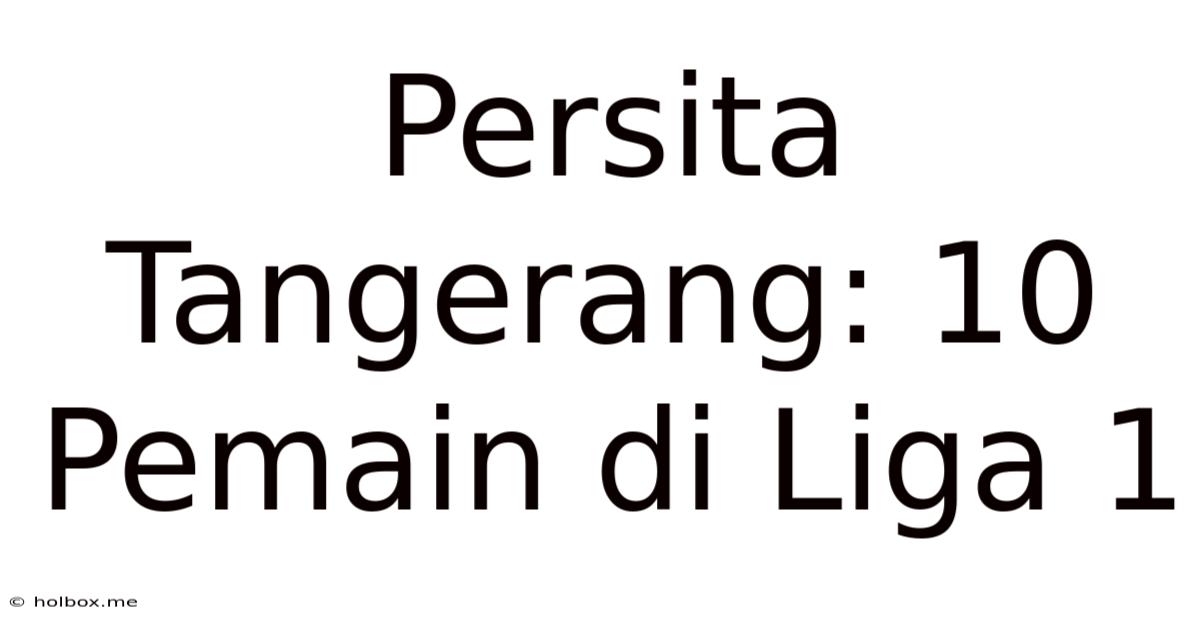 Persita Tangerang: 10 Pemain Di Liga 1