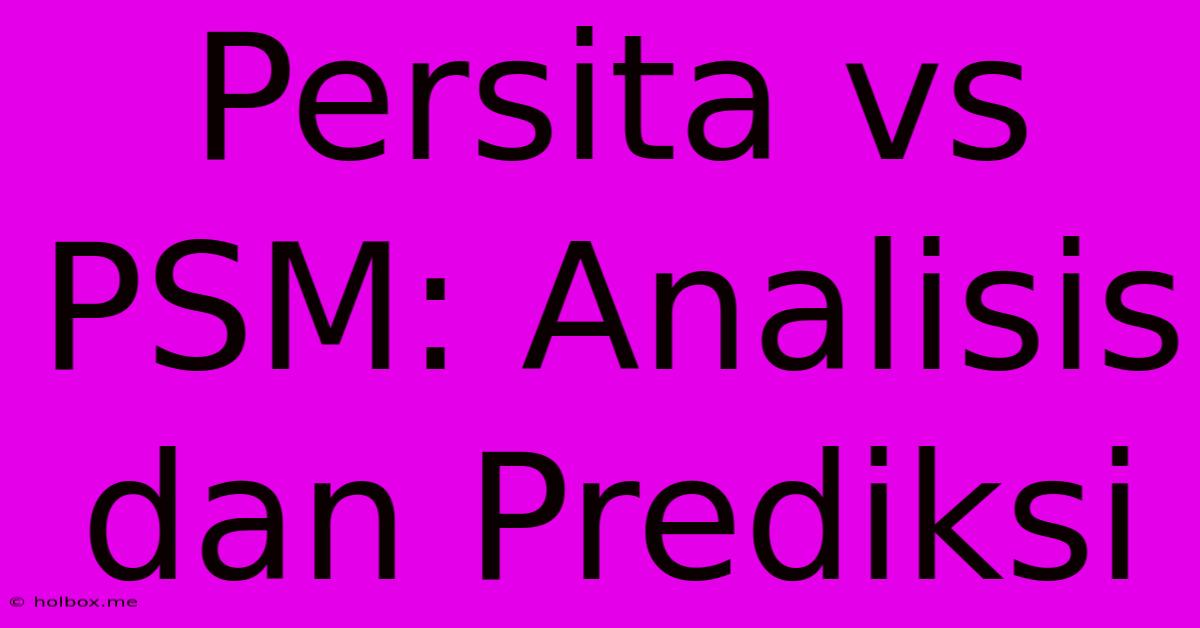 Persita Vs PSM: Analisis Dan Prediksi