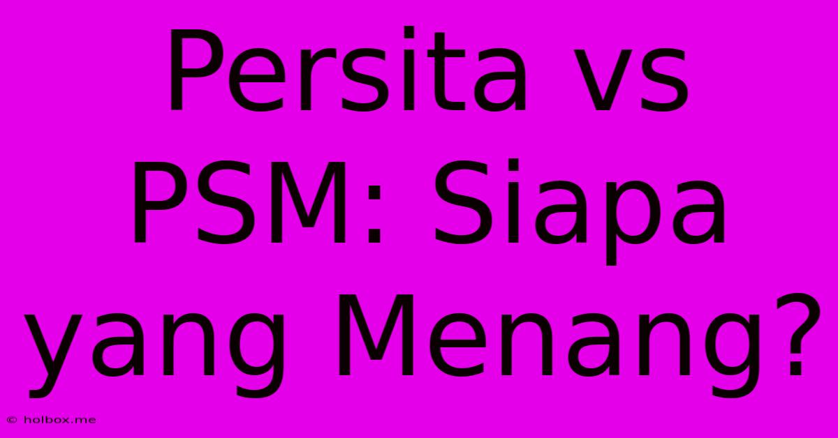 Persita Vs PSM: Siapa Yang Menang?