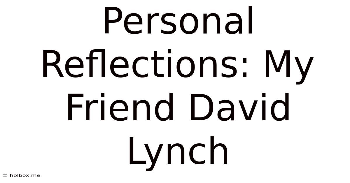 Personal Reflections: My Friend David Lynch