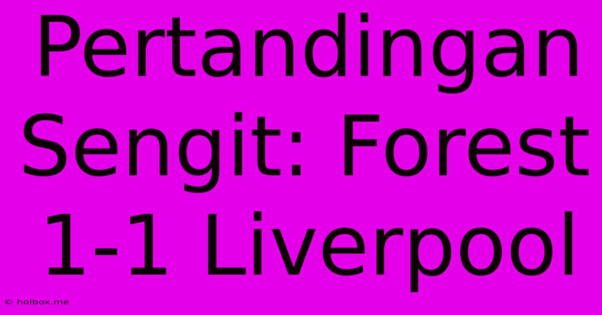 Pertandingan Sengit: Forest 1-1 Liverpool