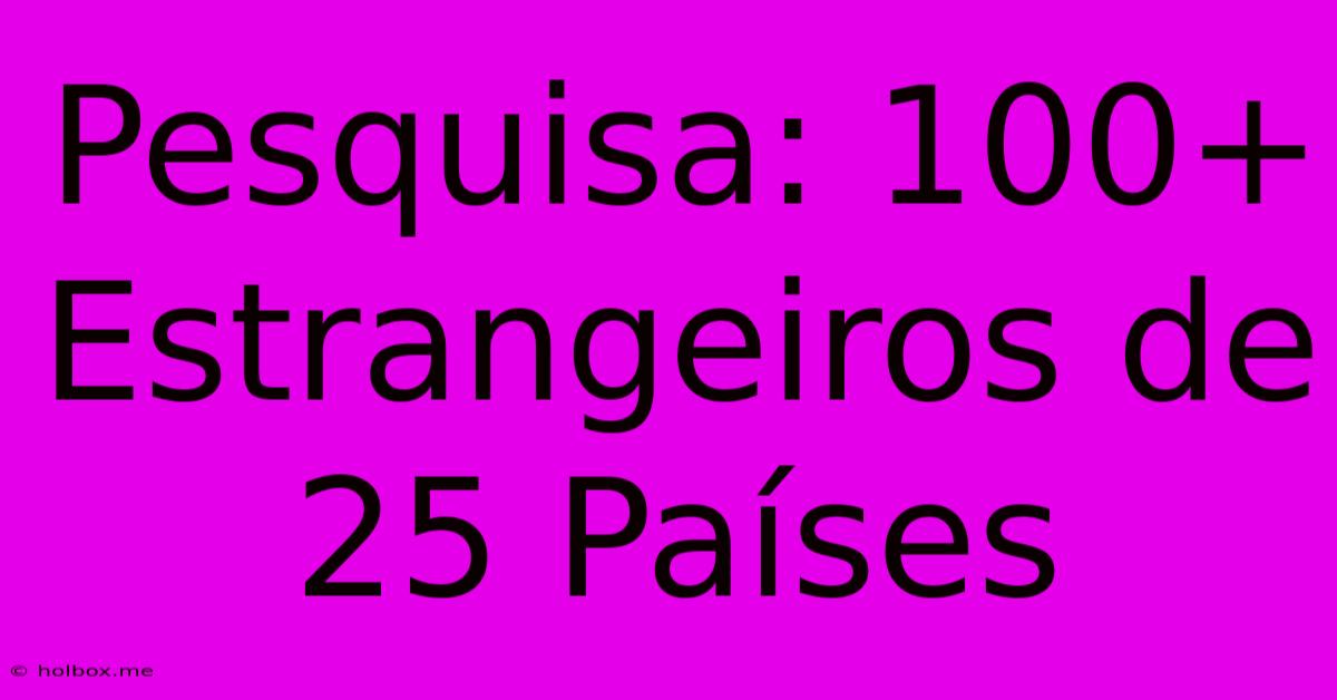 Pesquisa: 100+ Estrangeiros De 25 Países