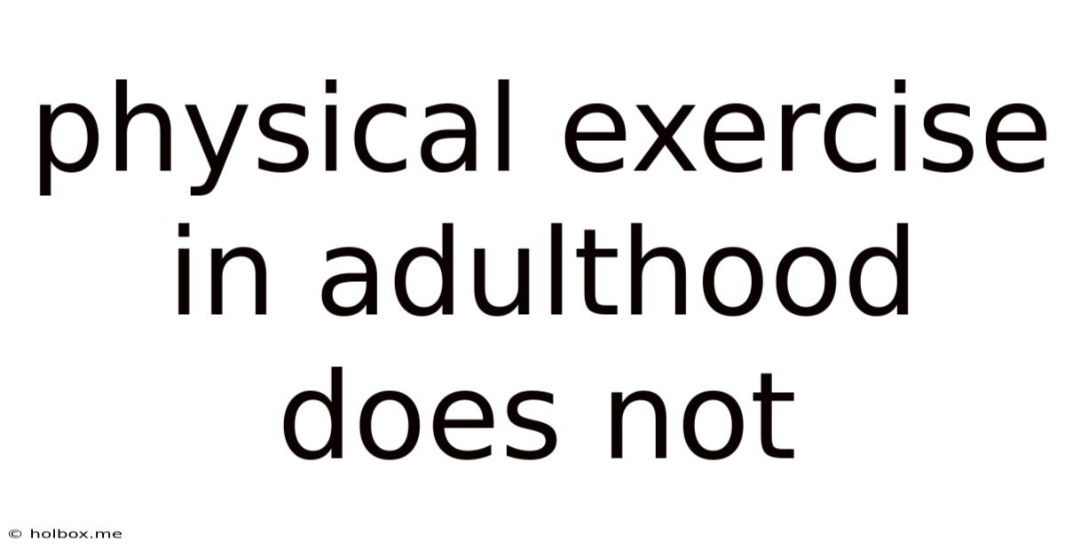Physical Exercise In Adulthood Does Not