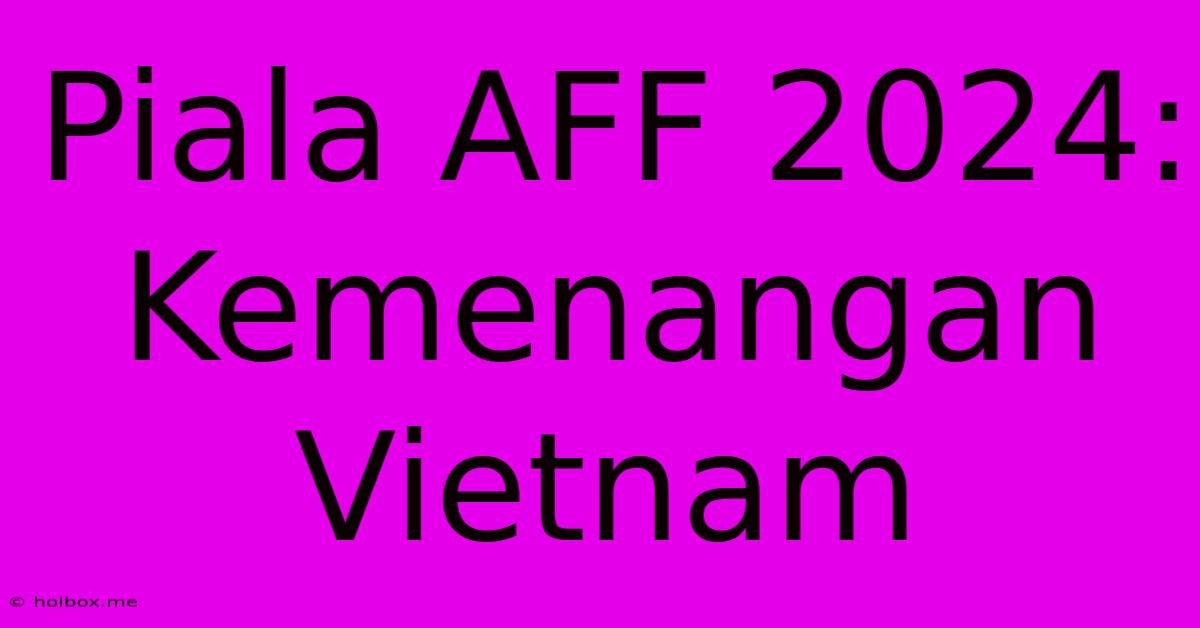 Piala AFF 2024: Kemenangan Vietnam