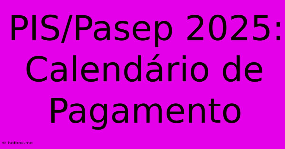 PIS/Pasep 2025: Calendário De Pagamento