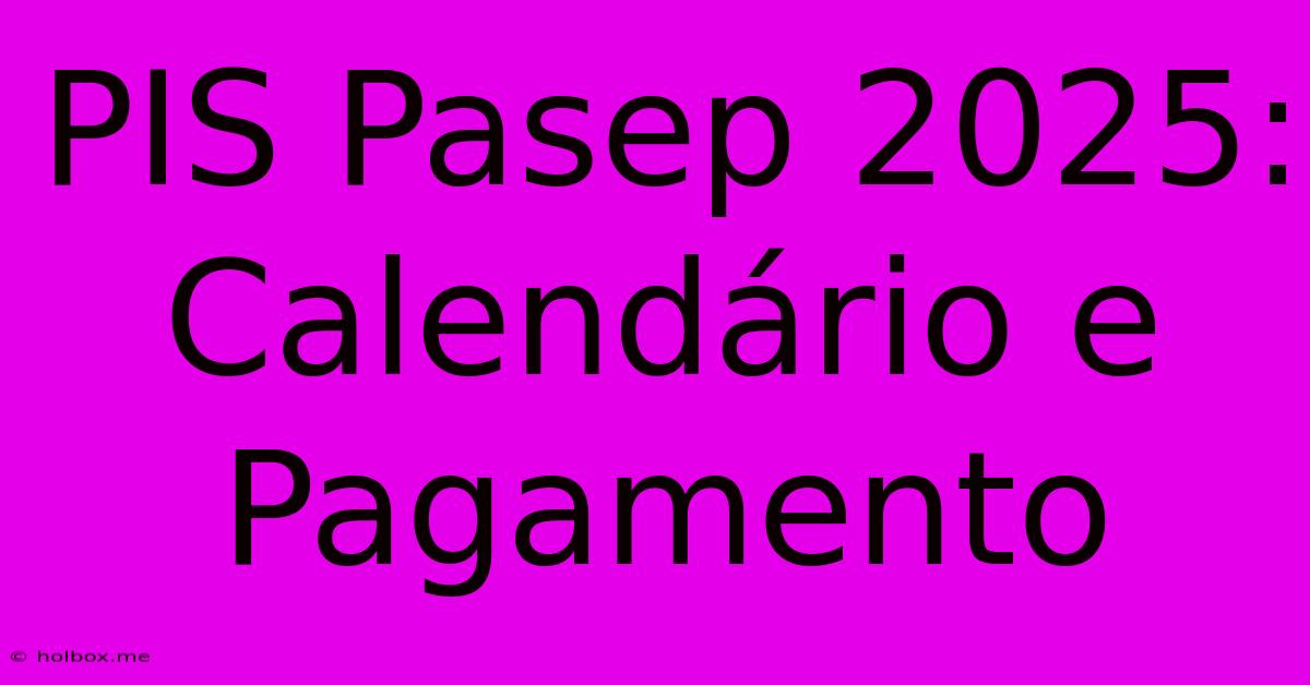 PIS Pasep 2025: Calendário E Pagamento