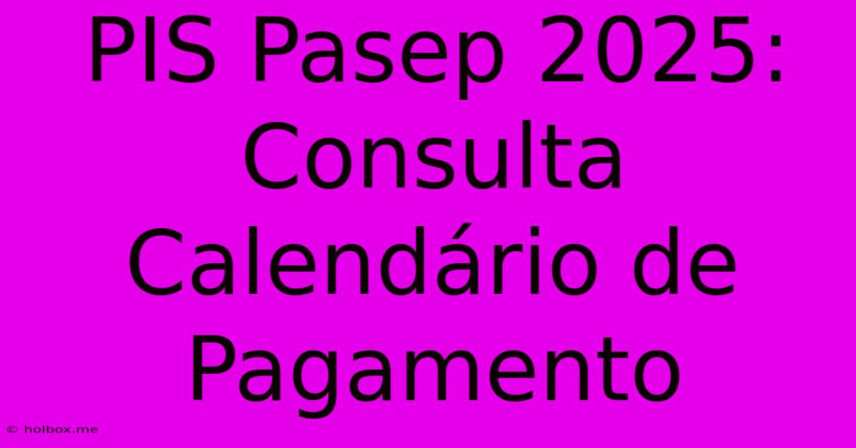 PIS Pasep 2025: Consulta Calendário De Pagamento