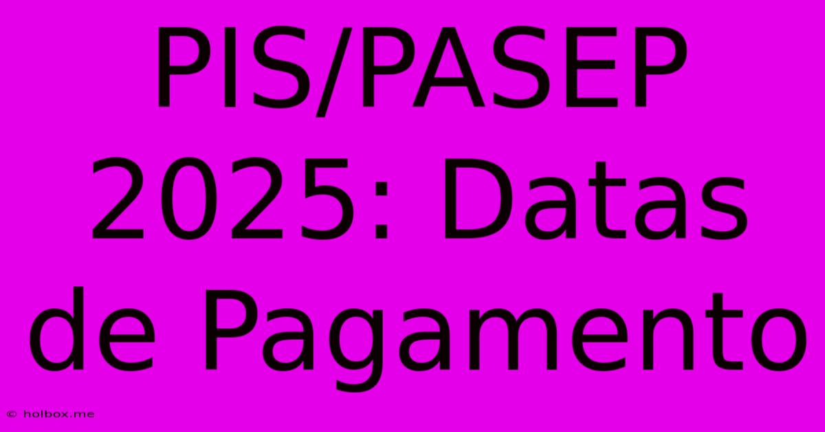 PIS/PASEP 2025: Datas De Pagamento