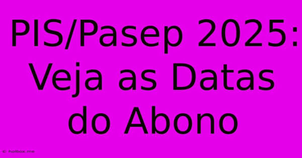 PIS/Pasep 2025: Veja As Datas Do Abono