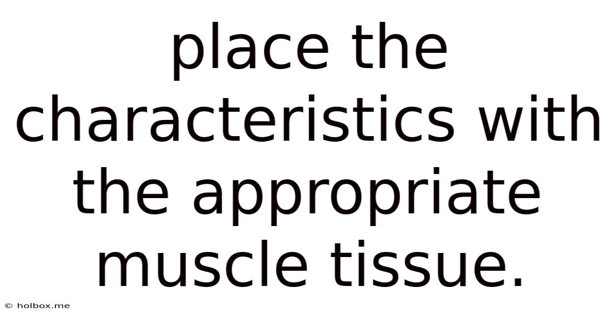 Place The Characteristics With The Appropriate Muscle Tissue.