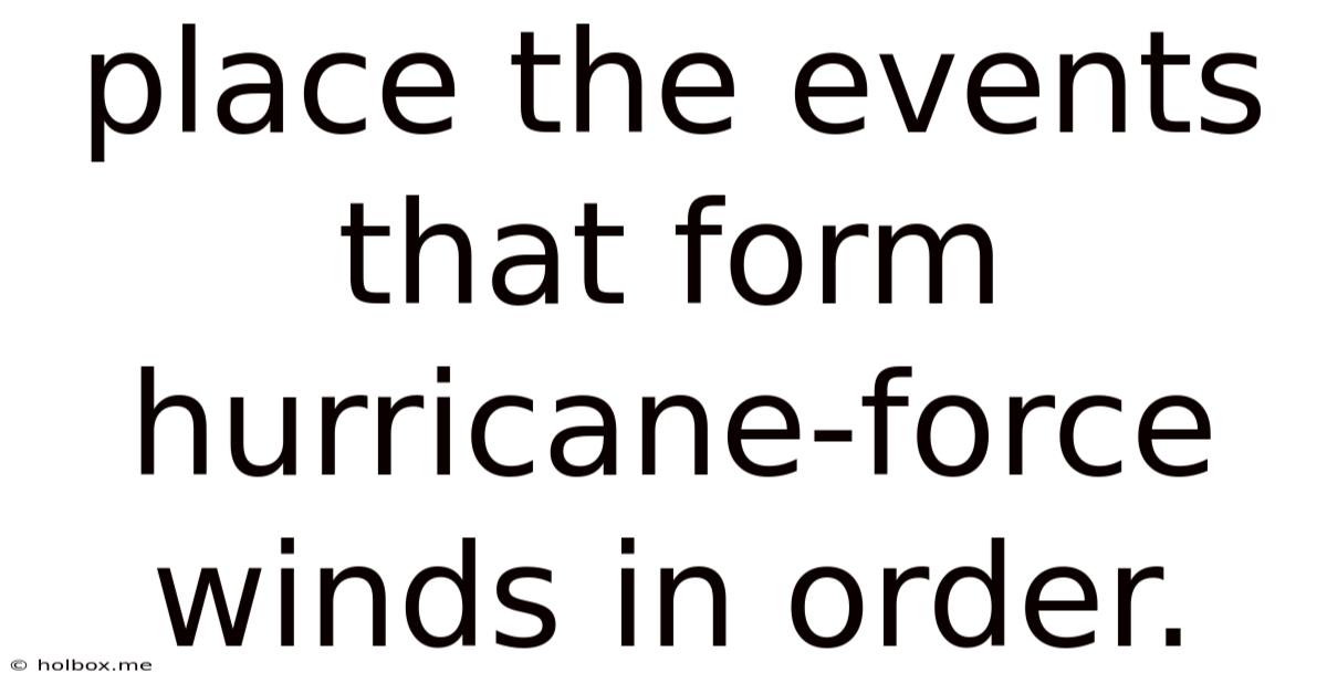 Place The Events That Form Hurricane-force Winds In Order.