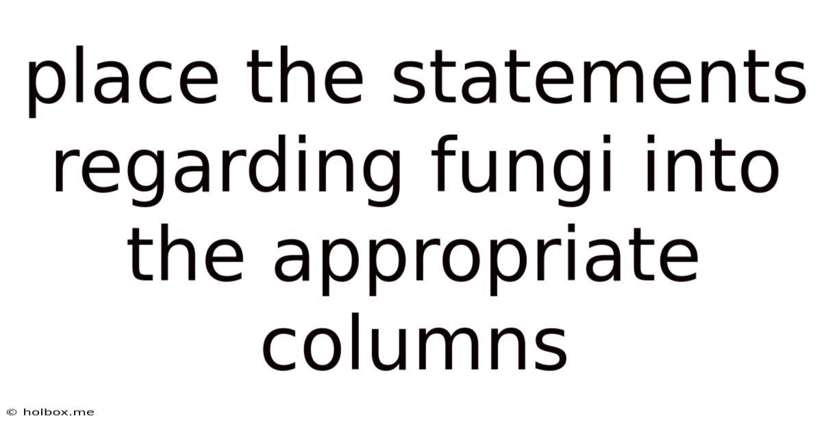Place The Statements Regarding Fungi Into The Appropriate Columns