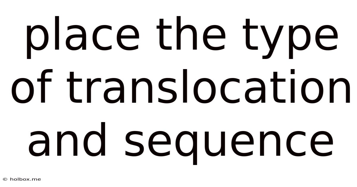 Place The Type Of Translocation And Sequence