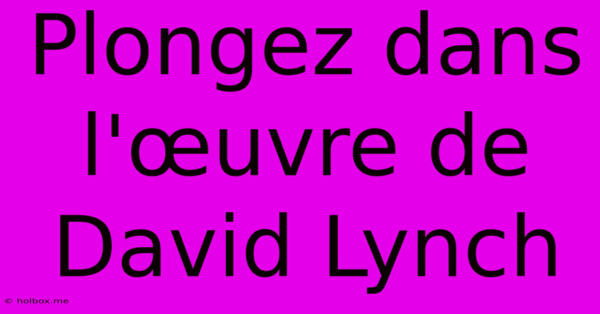 Plongez Dans L'œuvre De David Lynch