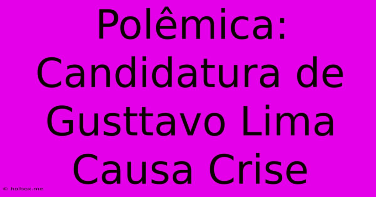 Polêmica: Candidatura De Gusttavo Lima Causa Crise