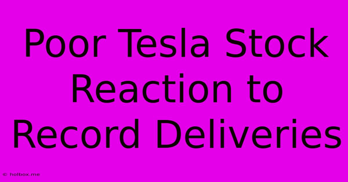 Poor Tesla Stock Reaction To Record Deliveries