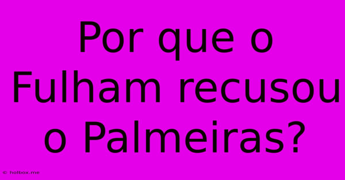 Por Que O Fulham Recusou O Palmeiras?