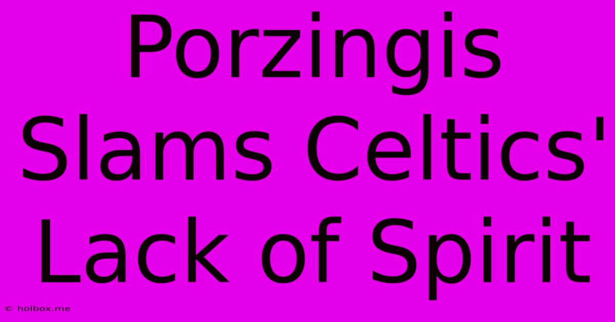 Porzingis Slams Celtics' Lack Of Spirit