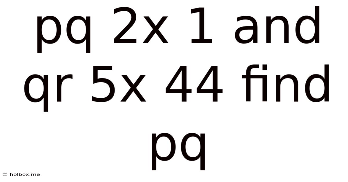 Pq 2x 1 And Qr 5x 44 Find Pq