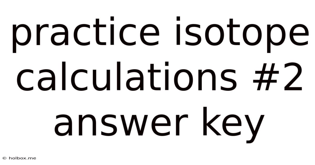 Practice Isotope Calculations #2 Answer Key