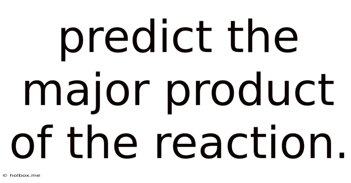 Predict The Major Product Of The Reaction.