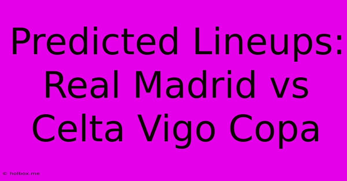 Predicted Lineups: Real Madrid Vs Celta Vigo Copa