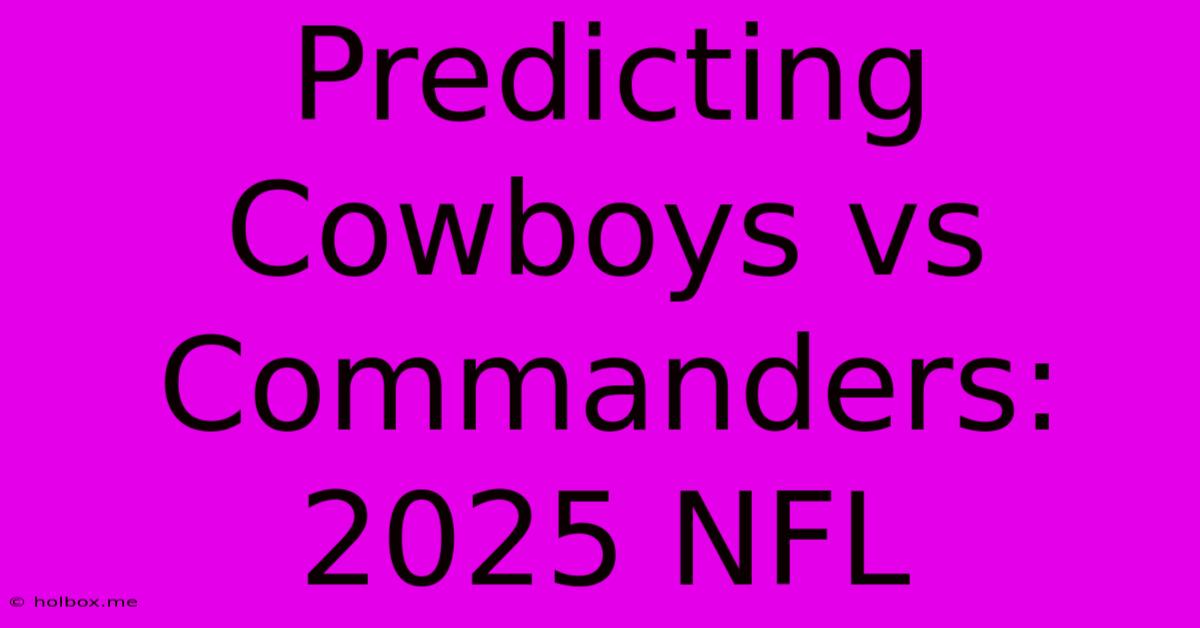 Predicting Cowboys Vs Commanders: 2025 NFL