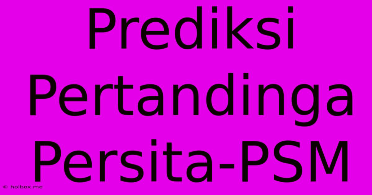 Prediksi Pertandinga Persita-PSM