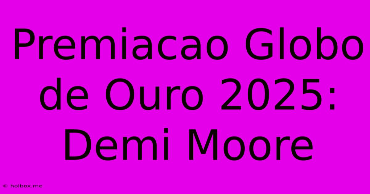 Premiacao Globo De Ouro 2025: Demi Moore