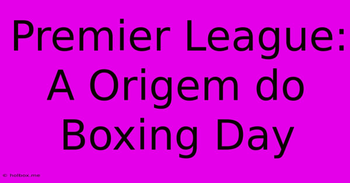 Premier League: A Origem Do Boxing Day