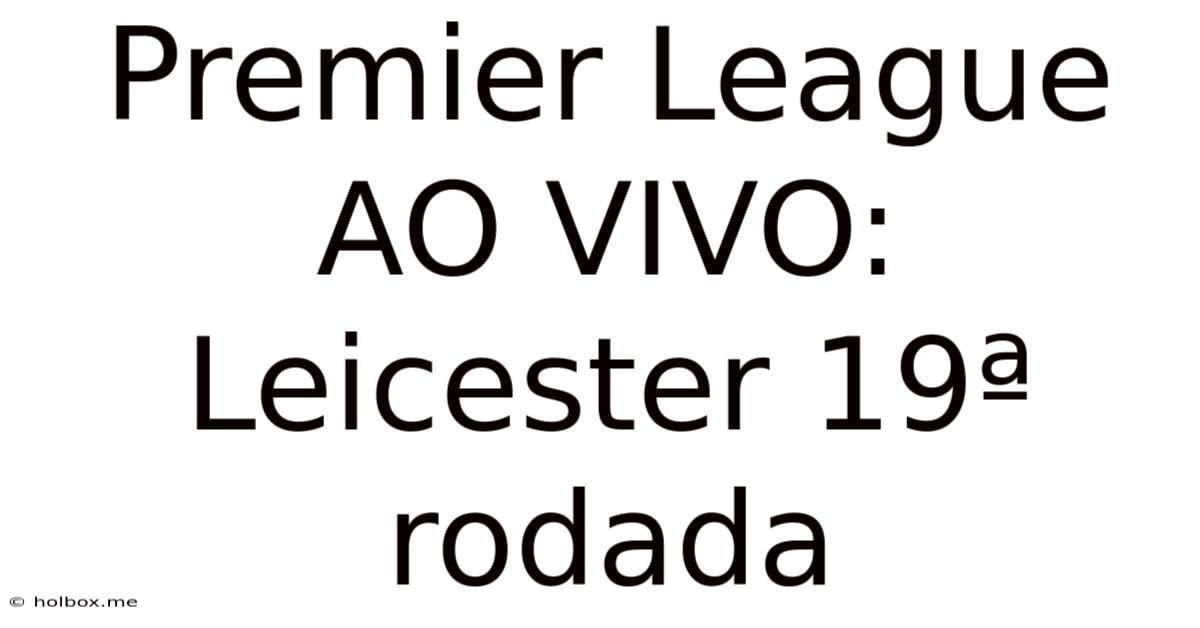 Premier League AO VIVO: Leicester 19ª Rodada