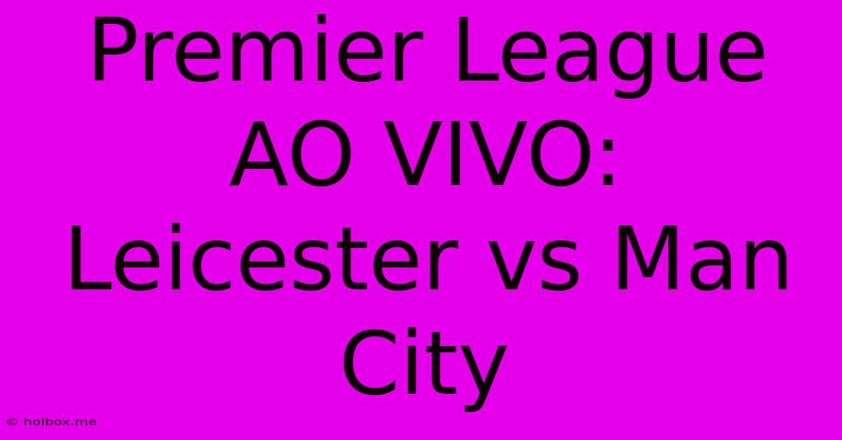 Premier League AO VIVO: Leicester Vs Man City