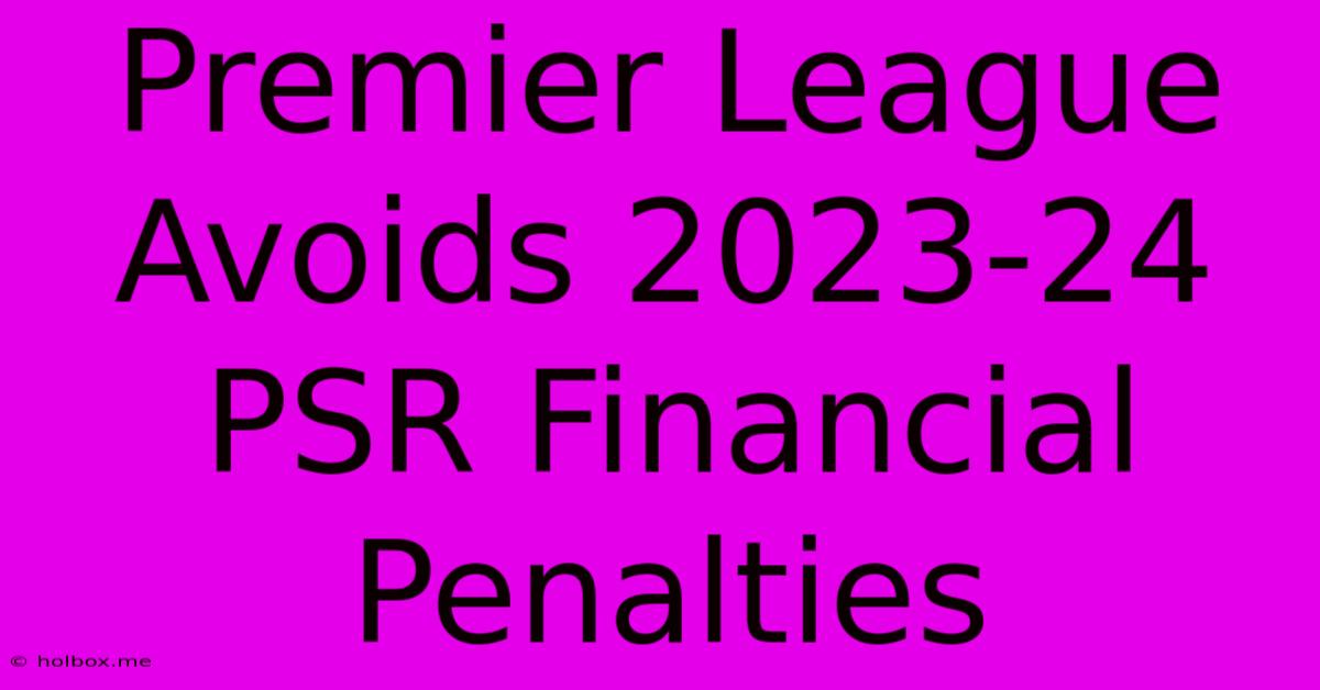 Premier League Avoids 2023-24 PSR Financial Penalties