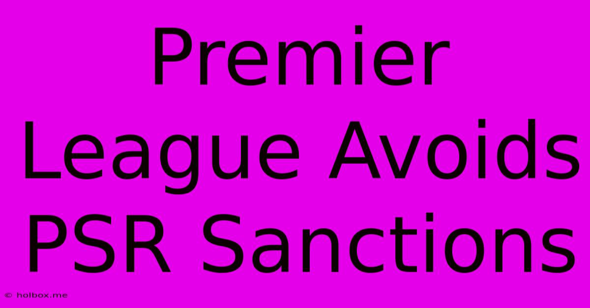 Premier League Avoids PSR Sanctions