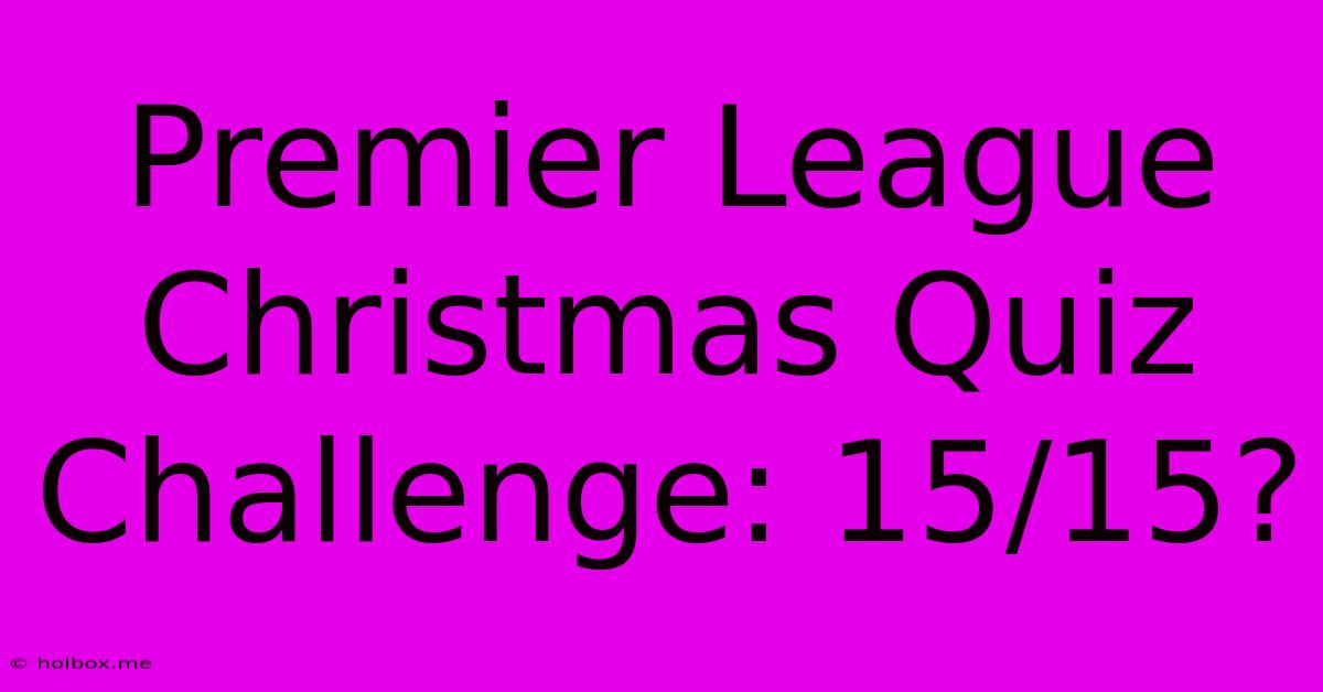 Premier League Christmas Quiz Challenge: 15/15?