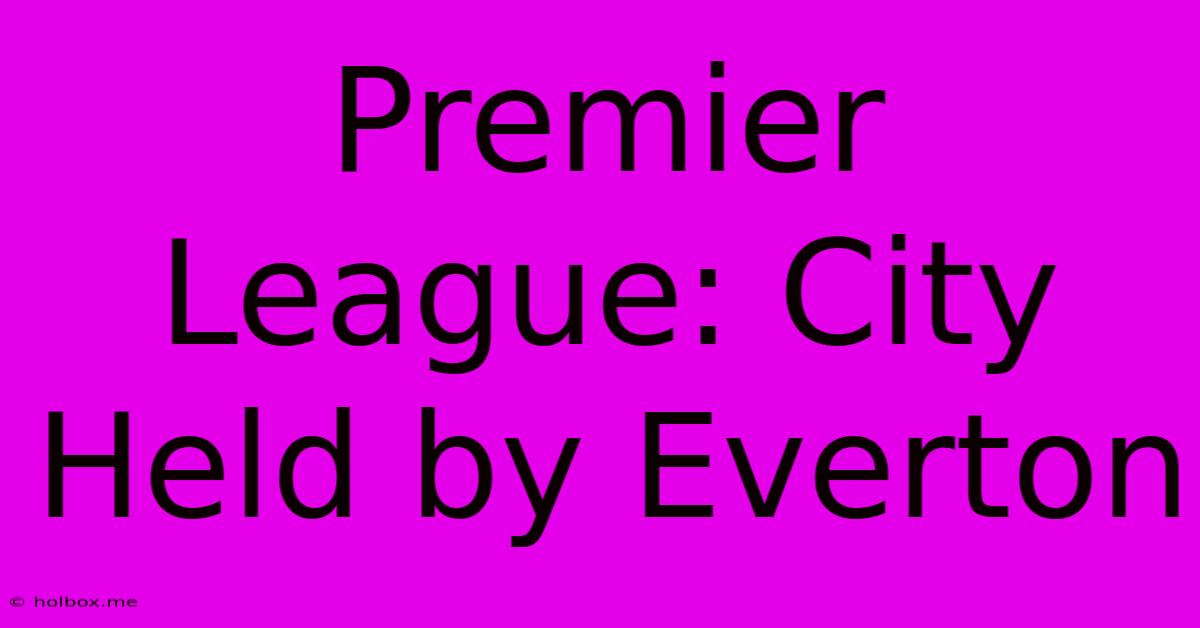 Premier League: City Held By Everton