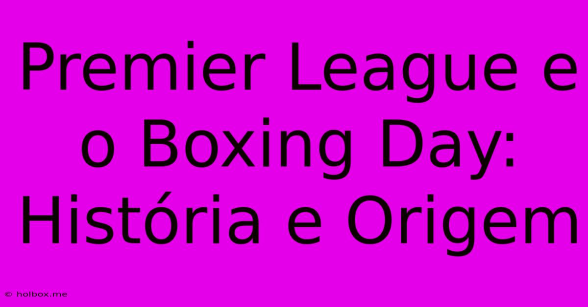 Premier League E O Boxing Day: História E Origem