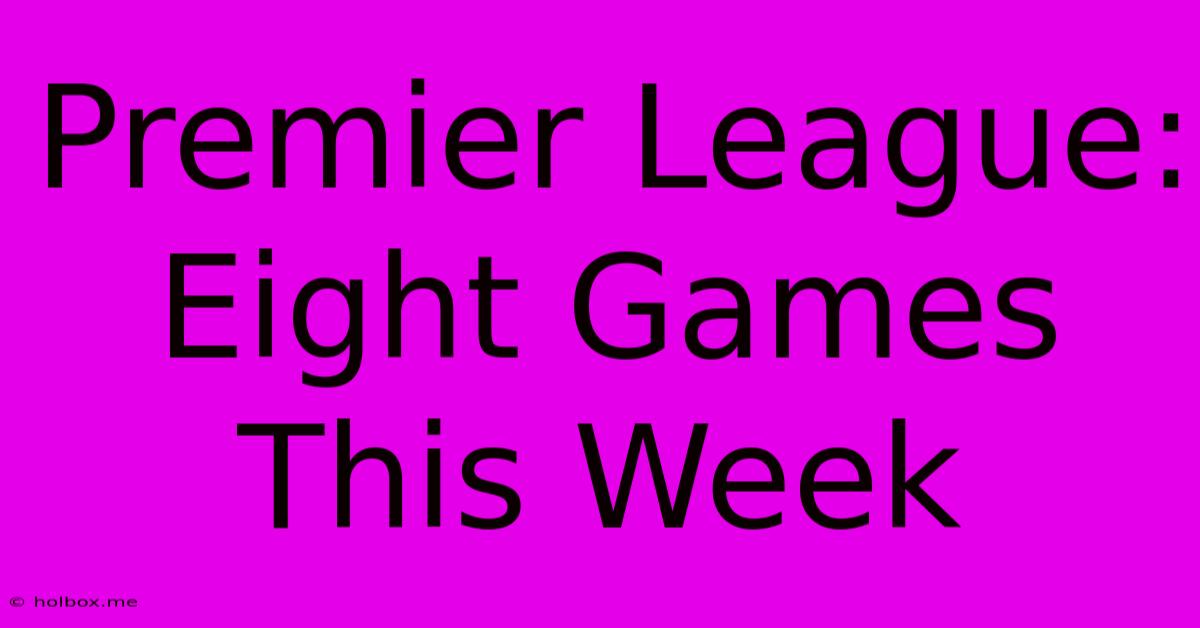 Premier League: Eight Games This Week