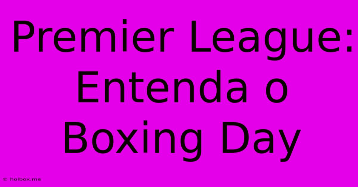 Premier League: Entenda O Boxing Day