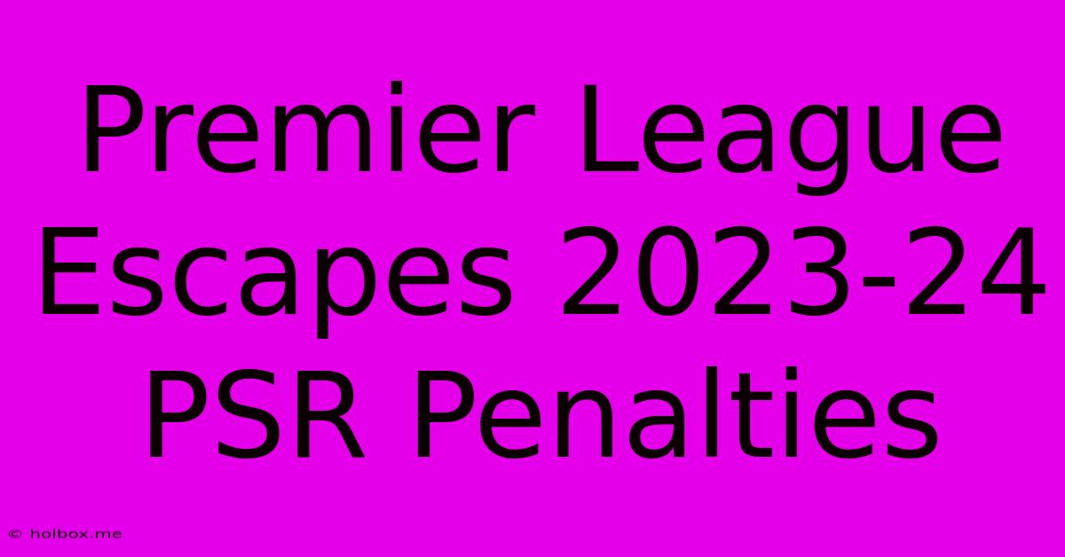 Premier League Escapes 2023-24 PSR Penalties