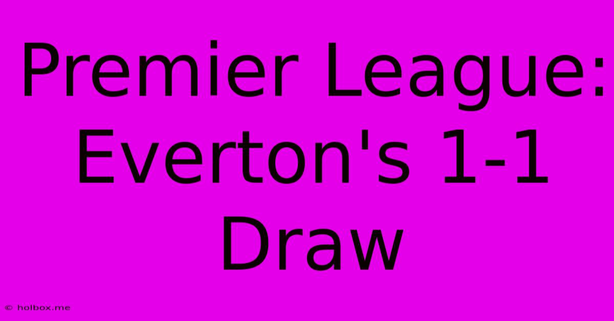 Premier League: Everton's 1-1 Draw