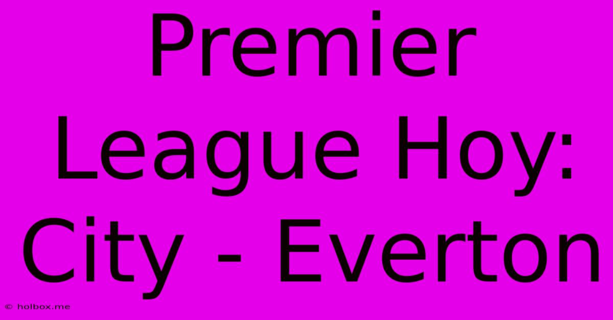 Premier League Hoy: City - Everton