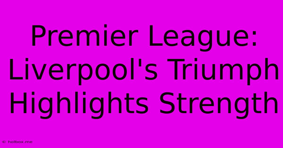 Premier League: Liverpool's Triumph Highlights Strength