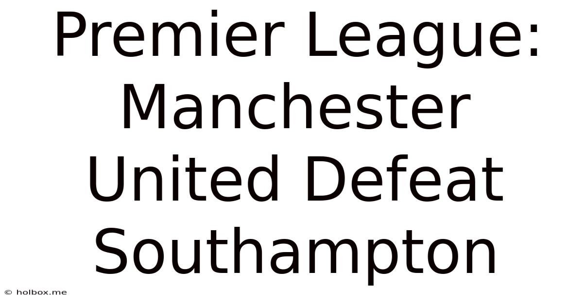 Premier League: Manchester United Defeat Southampton