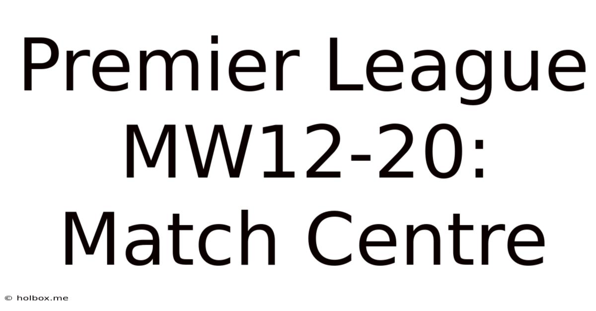 Premier League MW12-20: Match Centre