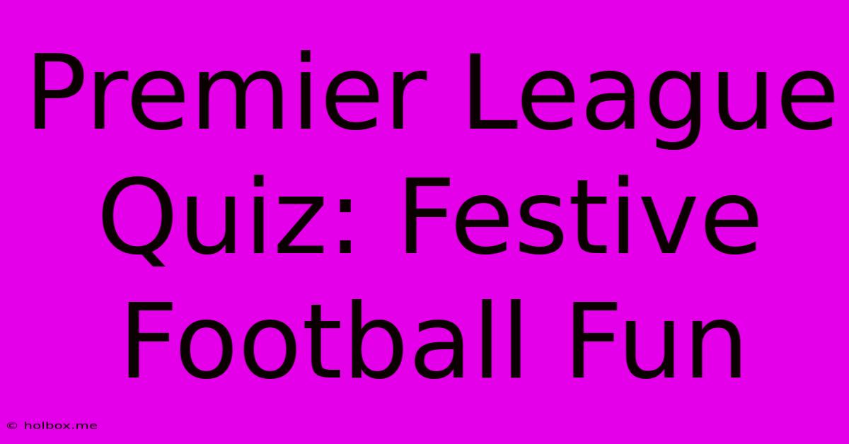 Premier League Quiz: Festive Football Fun