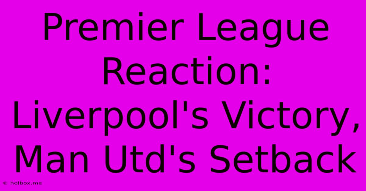 Premier League Reaction: Liverpool's Victory, Man Utd's Setback