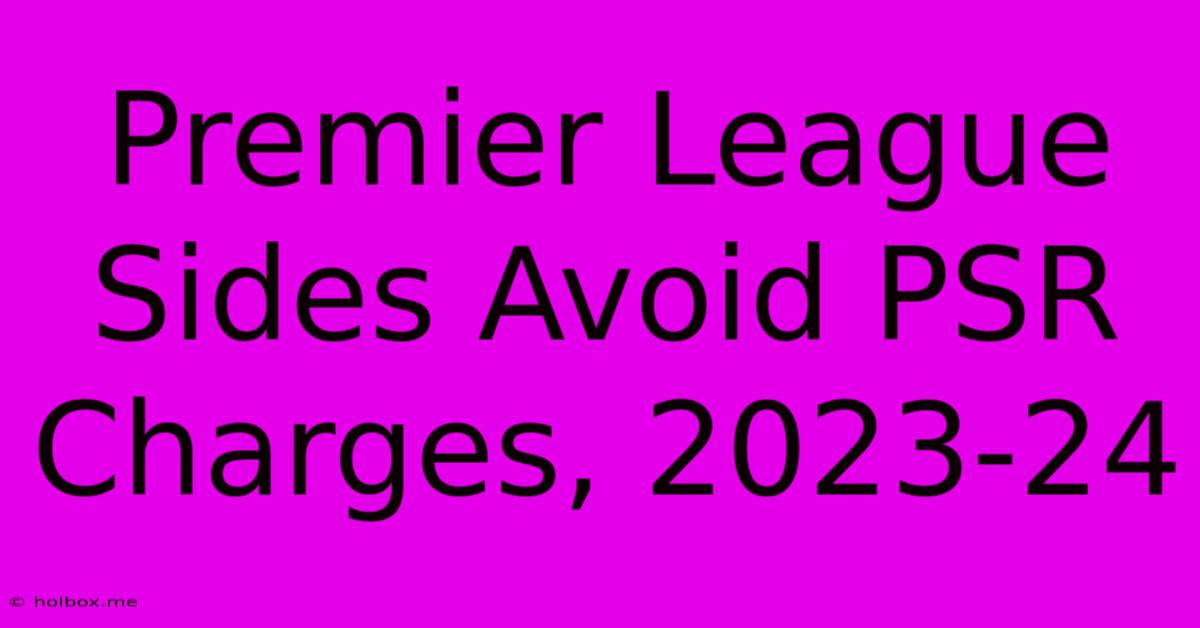 Premier League Sides Avoid PSR Charges, 2023-24